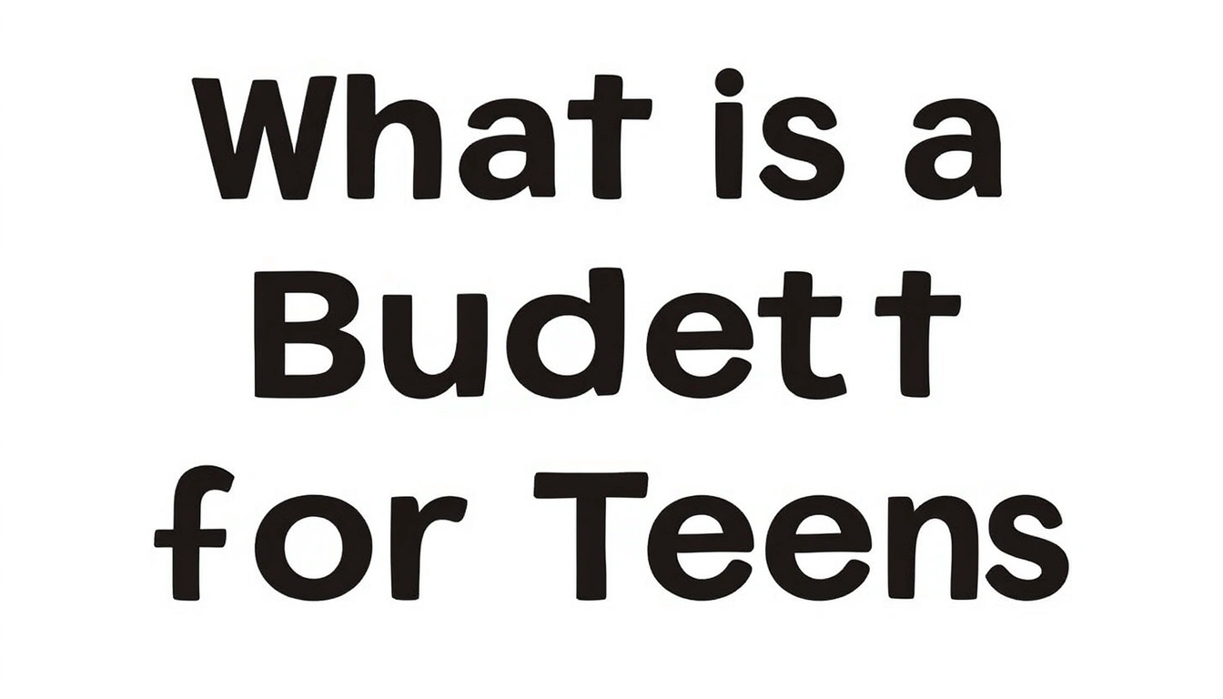 What Is a Budget for Teens and How Does It Work? What Is a Budget for Teens and How Does It Work?